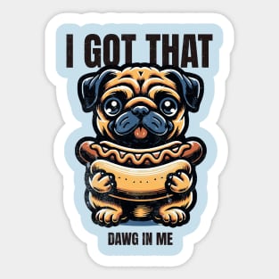 I got that dawg in me Sticker